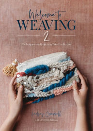 Free book catalog download Welcome to Weaving 2: Techniques and Projects to Take You Further by Lindsey Campbell