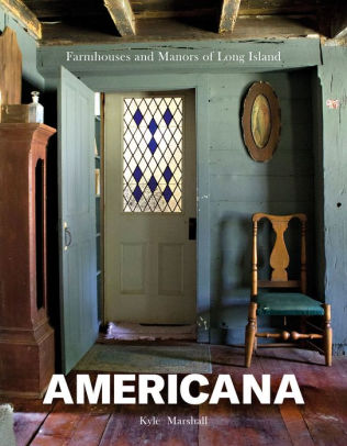 Americana Farmhouses And Manors Of Long Island By Kyle Marshall
