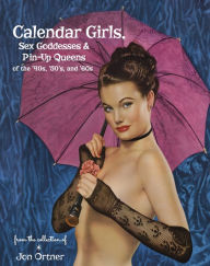 Ebooks for accounts free download Calendar Girls, Sex Goddesses, and Pin-Up Queens of the '40s, '50s, and '60s by Jon Ortner (English literature) 