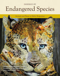 Title: Inspired by Endangered Species: Animals and Plants in Fabric Perspectives, Author: Donna Marcinkowski DeSoto