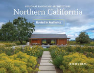 Title: Regional Landscape Architecture: Northern California: Rooted in Resilience, Author: Jeffrey Head