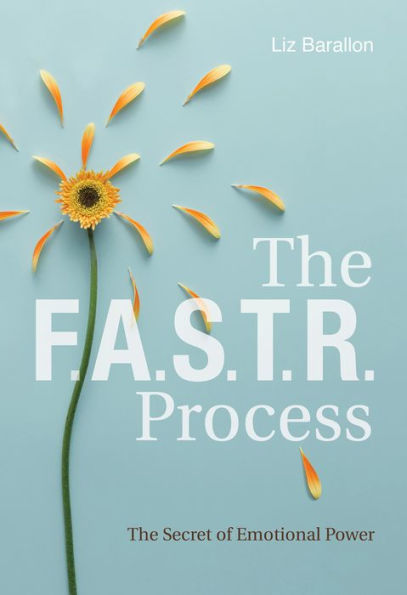 The F.A.S.T.R. Process: Secret of Emotional Power