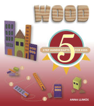 Title: Wood: 5-Step Handicrafts for Kids, Author: Anna Llimós