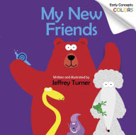 Title: My New Friends: Early Concepts: Colors, Author: Jeffrey Turner