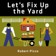 Title: Let's Fix Up the Yard, Author: Robert Pizzo
