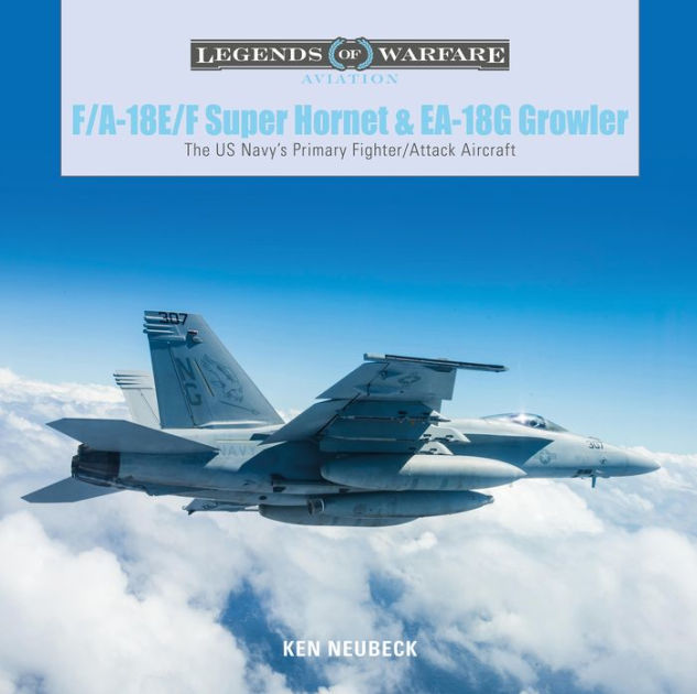 F/A-18E/F Super Hornet and EA-18G Growler: The US Navy's Primary ...