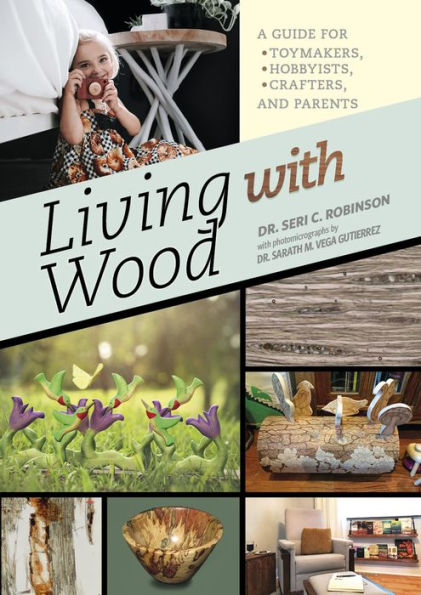 Living with Wood: A Guide for Toymakers, Hobbyists, Crafters, and Parents