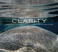 Free books in english to download Clarity: A Photographic Dive into Lake Tahoe's Remarkable Water 9780764359446 in English RTF by Dylan Silver