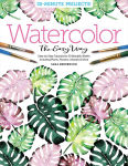 Alternative view 1 of Watercolor the Easy Way: Step-by-Step Tutorials for 50 Beautiful Motifs Including Plants, Flowers, Animals & More