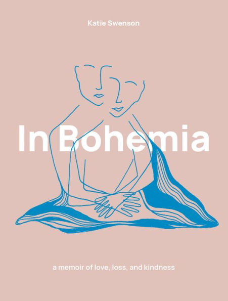 In Bohemia: A Memoir of Love, Loss, and Kindness