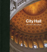 Title: City Hall: Masterpieces of American Civic Architecture, Author: Arthur Drooker
