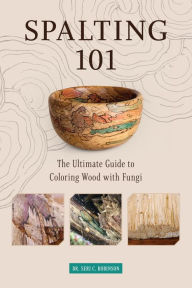 Download free new audio books mp3 Spalting 101: The Ultimate Guide to Coloring Wood with Fungi