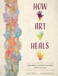 Free books for the kindle to download How Art Heals: Exploring Your Deep Feelings Using Collage (English Edition) 9780764361463 FB2 MOBI PDB by Andra F. Stanton, Tien Chiu