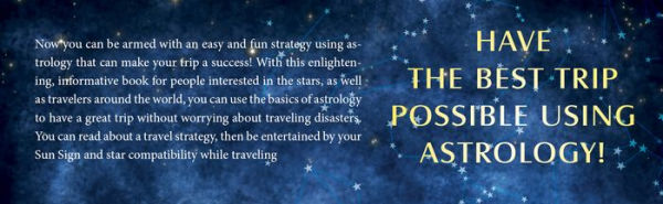 TRAVELING BY THE STARS: Have the Best Trip Possible Using Astrology!