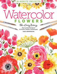 Ebook free download mobi format Watercolor the Easy Way Flowers: Step-by-Step Tutorials for 50 Flowers, Wreaths, and Bouquets 9780764362064 by  English version 