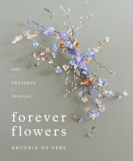 Amazon ebooks download kindle Forever Flowers: Dry, Preserve, Display by  (English literature) 