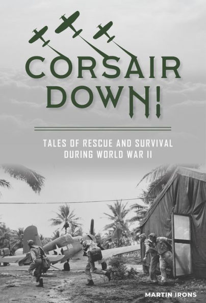 Corsair Down!: Tales of Rescue and Survival during World War II