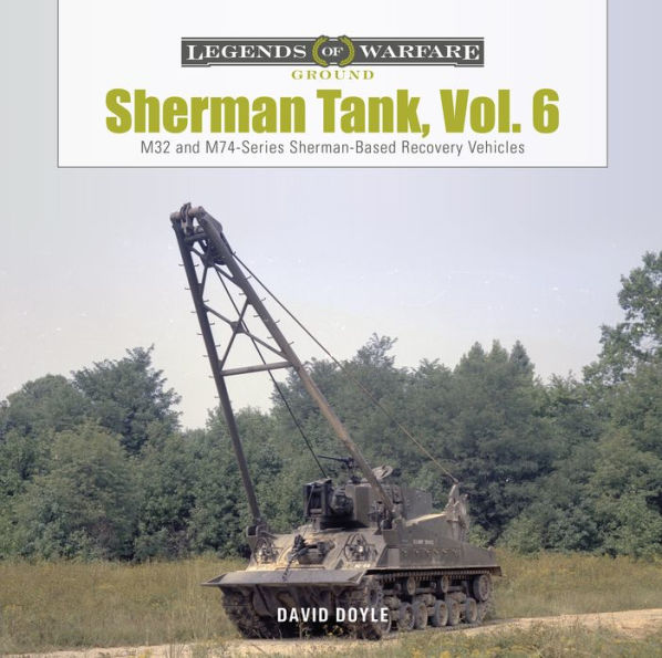 Sherman Tank, Vol. 6: M32- and M74-Series Sherman-Based Recovery Vehicles