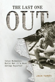 Ebooks rapidshare download deutsch The Last One Out: Yates McDaniel, World War II's Most Daring Reporter PDB DJVU