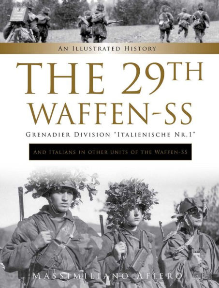 The 29th Waffen-SS Grenadier Division "Italienische Nr.1": And Italians in Other Units of the Waffen-SS: An Illustrated History