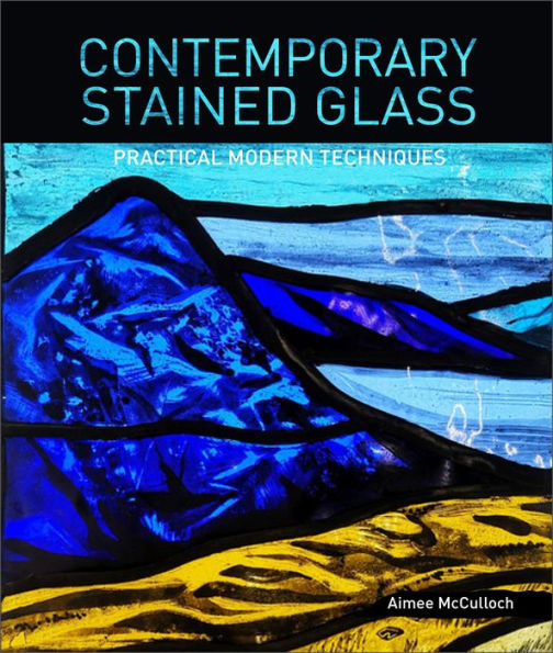 Contemporary Stained Glass: Practical Modern Techniques