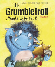 Title: The Grumbletroll . . . Wants to Be First!, Author: Barbara van den Speulhof