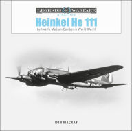 Title: Heinkel He 111: Luftwaffe Medium Bomber in World War II, Author: Ron Mackay