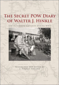 Google book downloader free online The Secret POW Diary of Walter J. Hinkle: Life in Japanese Captivity during WWII (English literature) iBook by J. Forrest Pollard