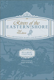 Title: Rivers of the Eastern Shore, 2nd Edition: Seventeen Maryland Rivers, Author: Hulbert Footner