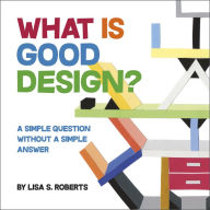 It e book download What Is Good Design?: A Simple Question without a Simple Answer 9780764364051 by Lisa S. Roberts in English RTF ePub