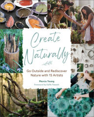 Ebook kostenlos download deutsch Create Naturally: Go Outside and Rediscover Nature with 15 Makers (English Edition) by Marcia Young, Marcia Young