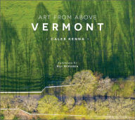 Free downloadable new books Art from Above Vermont: Vermont FB2 MOBI ePub by Caleb Kenna, Bill McKibben, Caleb Kenna, Bill McKibben