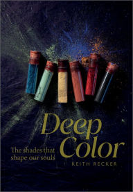 Download it books for free pdf Deep Color: The Shades That Shape Our Souls by Keith Recker English version 9780764364419