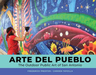 Free ebooks for download epub Arte del Pueblo: The Outdoor Public Art of San Antonio DJVU iBook MOBI