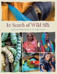 Downloading free audio books In Search of Wild Silk: Exploring a Village Industry in the Jungles of India  English version