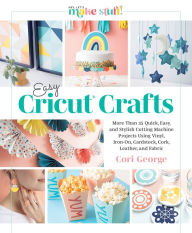 Free ipod download books Easy Cricut® Crafts: More Than 35 Quick, Easy, and Stylish Cutting Machine Projects Using Vinyl, Iron-On, Cardstock, Cork, Leather, and Fabric in English