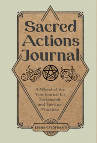 Download books ipod touch Sacred Actions Journal: A Wheel of the Year Journal for Sustainable and Spiritual Practices 9780764365638 by Dana O'Driscoll, Dana O'Driscoll PDF (English literature)