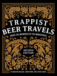 Title: Trappist Beer Travels: Inside the Breweries of the Monasteries, Author: Caroline Wallace