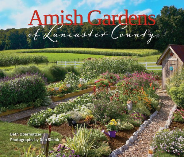 Amish Gardens of Lancaster County: Kitchen Gardens and Family Recipes