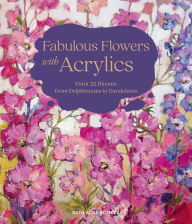Title: Fabulous Flowers with Acrylics: Paint 22 Blooms from Delphiniums to Dandelions, Author: Ruth Alice Kosnick