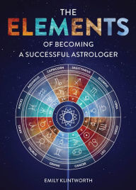 Google books epub download The Elements of Becoming a Successful Astrologer DJVU ePub by Emily Klintworth (English literature) 9780764366291