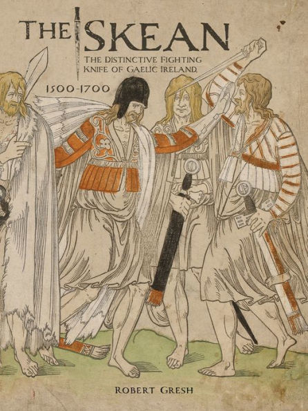 The Skean: The Distinctive Fighting Knife of Gaelic Ireland, 1500-1700
