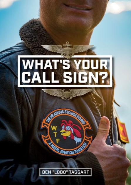 What's Your Call Sign?: The Hilarious Stories behind a Naval Aviation ...