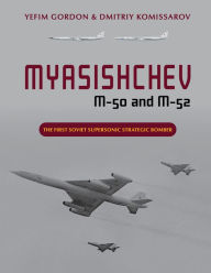 Downloading free audio books Myasishchev M-50 and M-52: The First Soviet Supersonic Strategic Bomber MOBI CHM PDB