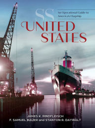 Title: SS United States: An Operational Guide to America's Flagship, Author: James K. Rindfleisch