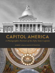 Title: Capitol America: A Photographic Portrait of the Fifty State Capitols, Author: Robert Lisak