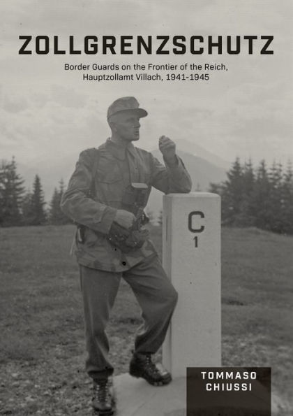 Zollgrenzschutz: Border Guards on the Frontier of the Reich, Hauptzollamt Villach, 1941-1945