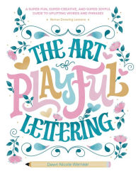 Free download ebook in pdf format The Art of Playful Lettering: A Super-Fun, Super-Creative, and Super-Joyful Guide to Uplifting Words and Phrases - Includes Bonus Drawing Lessons CHM FB2 DJVU 9780764367137