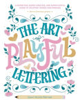 Alternative view 1 of The Art of Playful Lettering: A Super-Fun, Super-Creative, and Super-Joyful Guide to Uplifting Words and Phrases - Includes Bonus Drawing Lessons