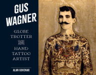 Alternative view 1 of Gus Wagner: Globe Trotter and Hand Tattoo Artist